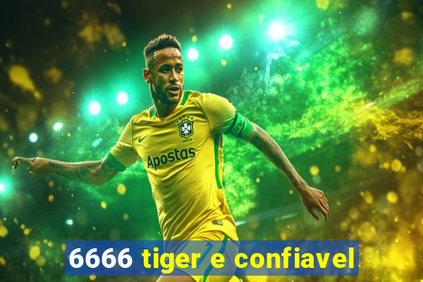 6666 tiger e confiavel